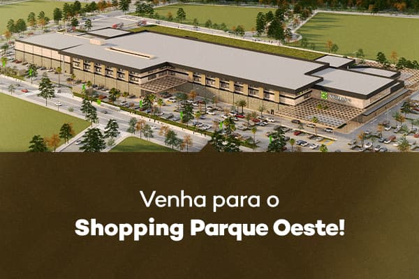 Venha para o Shopping Parque Oeste